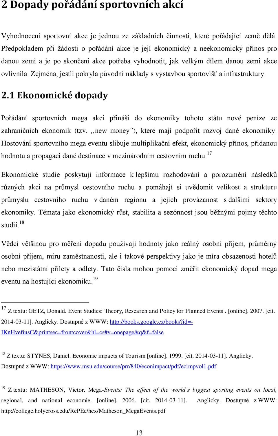 Zejména, jestli pokryla původní náklady s výstavbou sportovišť a infrastruktury. 2.