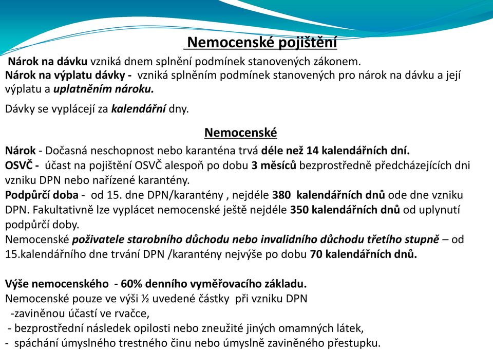 Nemocenské Nárok - Dočasná neschopnost nebo karanténa trvá déle než 14 kalendářních dní.