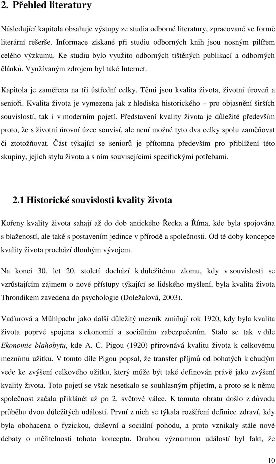 Kapitola je zaměřena na tři ústřední celky. Těmi jsou kvalita života, životní úroveň a senioři.