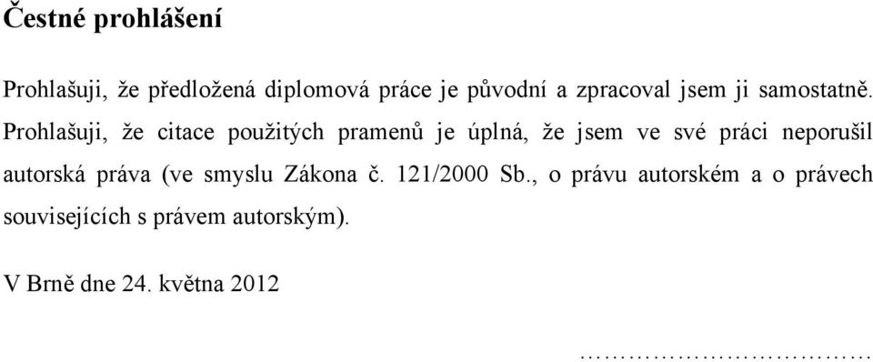 Prohlašuji, že citace použitých pramenů je úplná, že jsem ve své práci neporušil