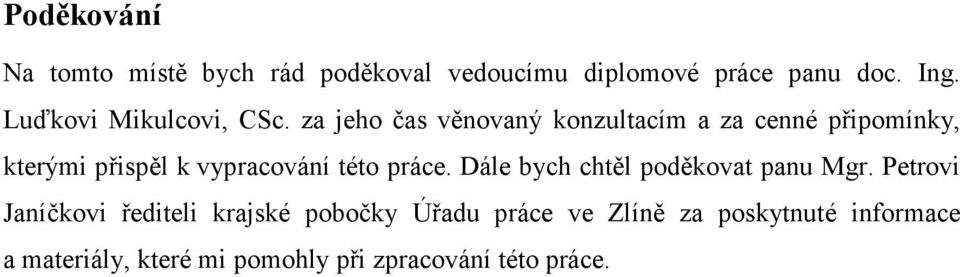 za jeho čas věnovaný konzultacím a za cenné připomínky, kterými přispěl k vypracování této práce.