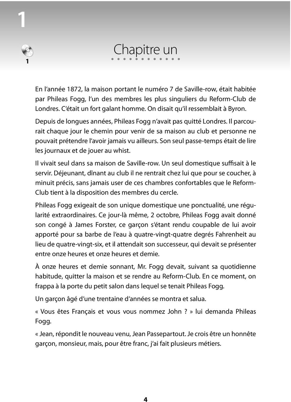 Il parcourait chaque jour le chemin pour venir de sa maison au club et personne ne pouvait prétendre l avoir jamais vu ailleurs. Son seul passe-temps était de lire les journaux et de jouer au whist.