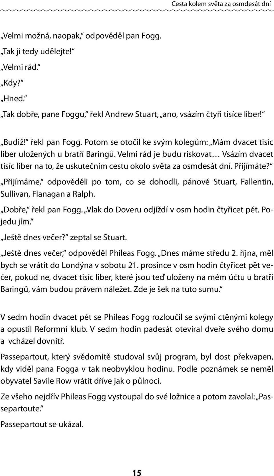 Velmi rád je budu riskovat Vsázím dvacet tisíc liber na to, že uskutečním cestu okolo světa za osmdesát dní. Přijímáte?