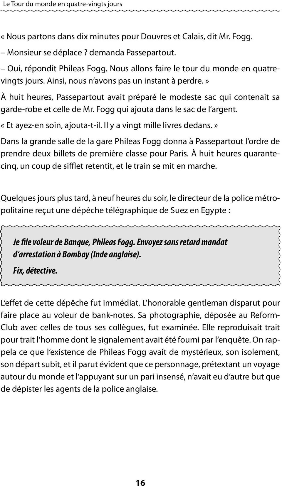 » À huit heures, Passepartout avait préparé le modeste sac qui contenait sa garde-robe et celle de Mr. Fogg qui ajouta dans le sac de l argent. «Et ayez-en soin, ajouta-t-il.