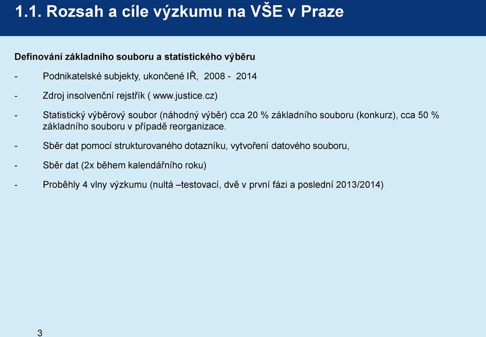 cz) - Statistický výběrový soubor (náhodný výběr) cca 20 % základního souboru (konkurz), cca 50 % základního souboru v případě