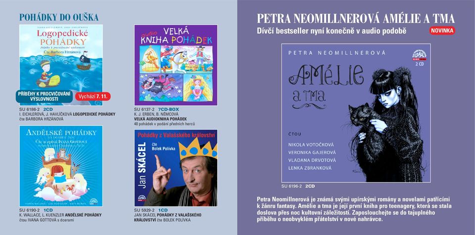 KUENZLER ANDĚLSKÉ POHÁDKY čtou IVANA GOTTOVÁ s dcerami SU 5929-2 1CD JAN SKÁCEL POHÁDKY Z VALAŠSKÉHO KRÁLOVSTVÍ čte BOLEK POLÍVKA Petra Neomillnerová je známá svými upírskými romány a novelami