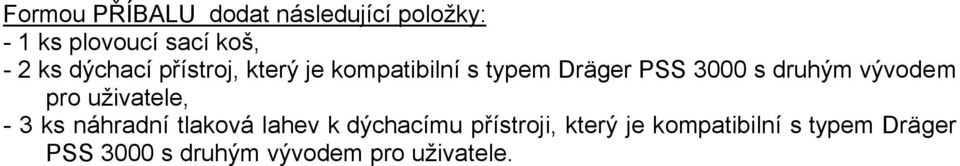 vývodem pro uživatele, - 3 ks náhradní tlaková lahev k dýchacímu přístroji,