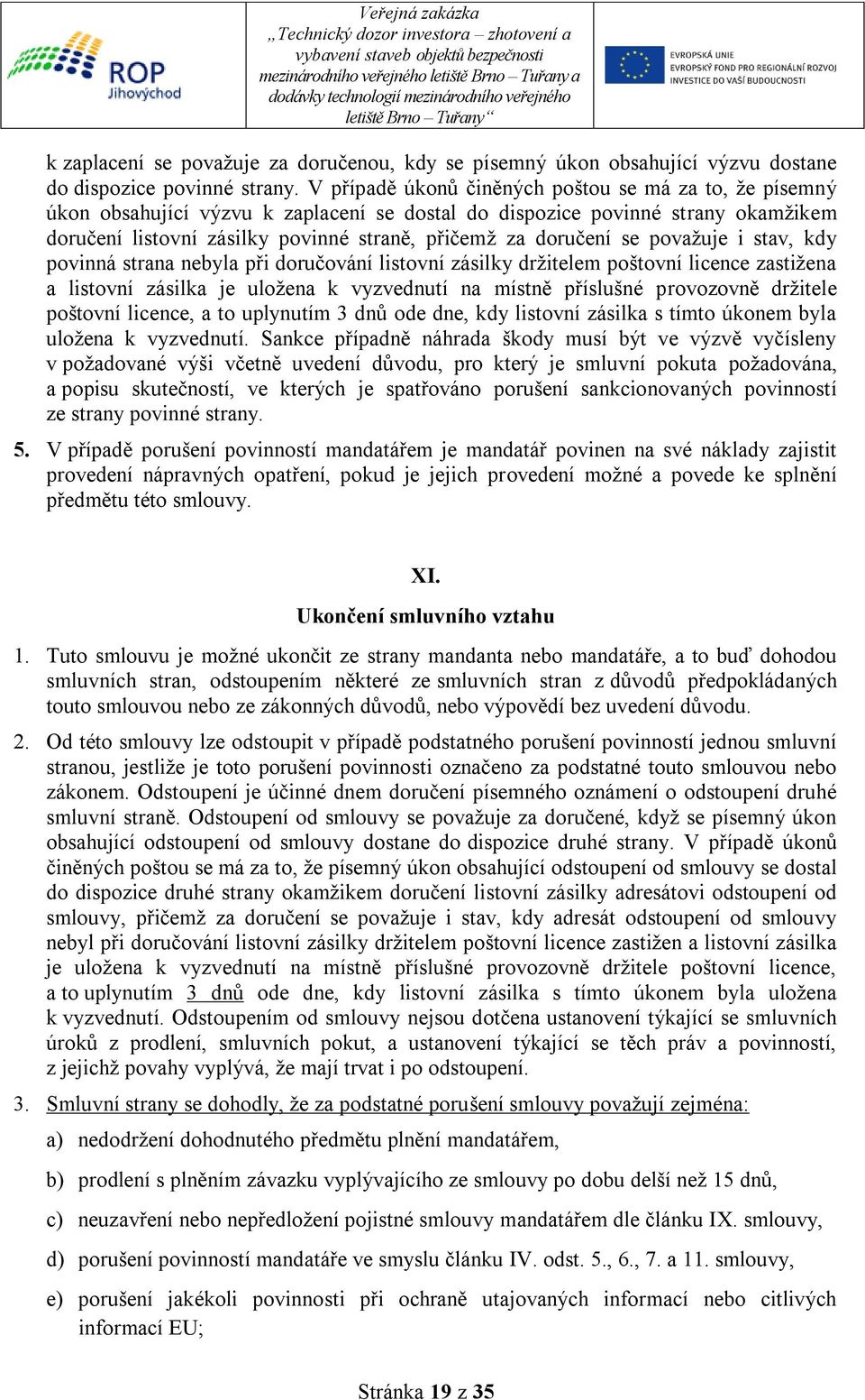 se považuje i stav, kdy povinná strana nebyla při doručování listovní zásilky držitelem poštovní licence zastižena a listovní zásilka je uložena k vyzvednutí na místně příslušné provozovně držitele