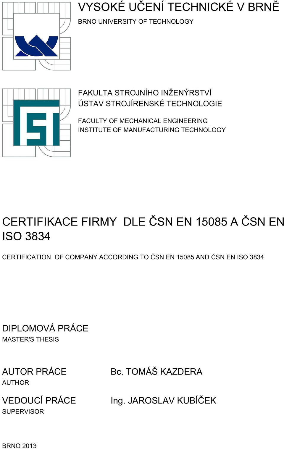 EN 15085 A ČSN EN ISO 3834 CERTIFICATION OF COMPANY ACCORDING TO ČSN EN 15085 AND ČSN EN ISO 3834 DIPLOMOVÁ