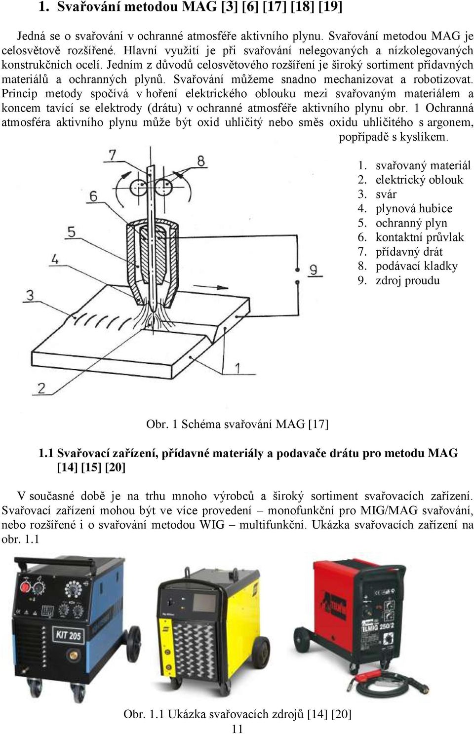 Svařování můžeme snadno mechanizovat a robotizovat.