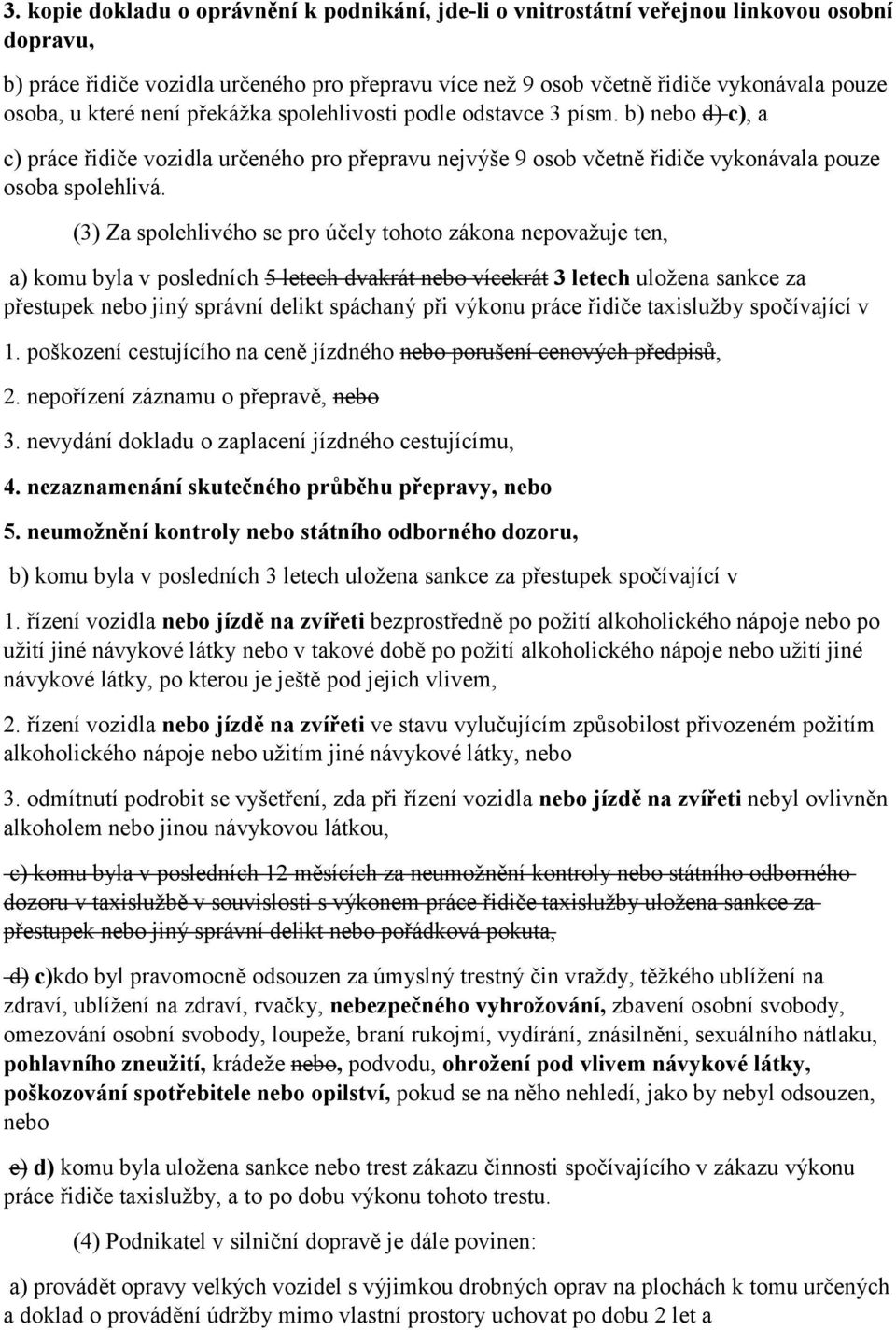 (3) Za spolehlivého se pro účely tohoto zákona nepovažuje ten, a) komu byla v posledních 5 letech dvakrát nebo vícekrát 3 letech uložena sankce za přestupek nebo jiný správní delikt spáchaný při