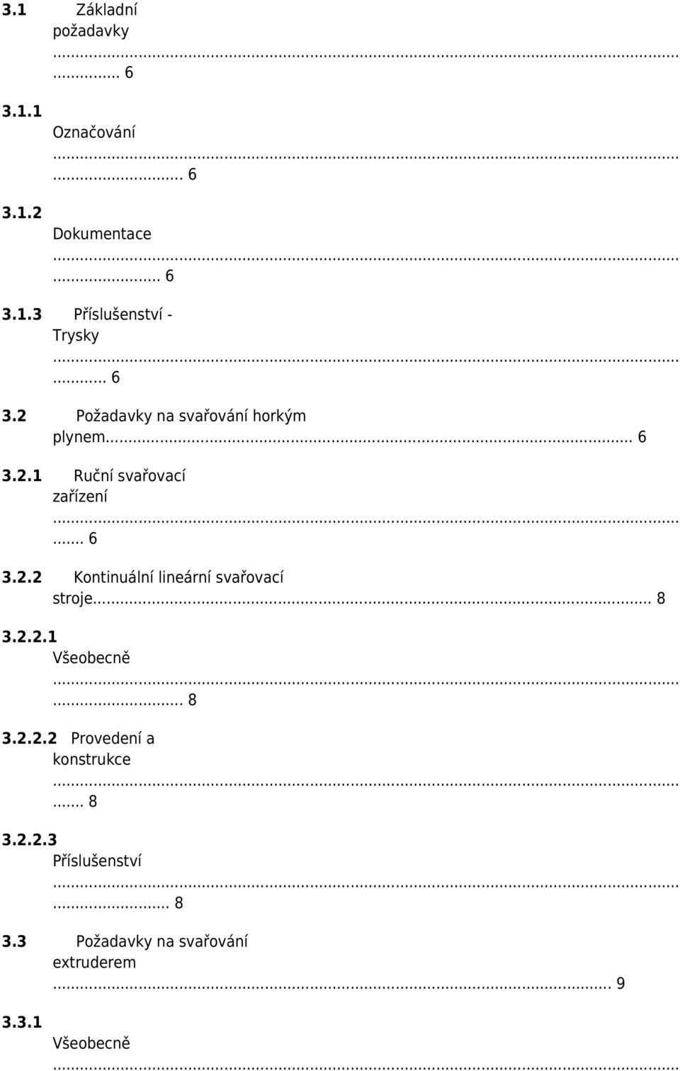.. 8 3.2.2.1 Všeobecně... 8 3.2.2.2 Provedení a konstrukce... 8 3.2.2.3 Příslušenství... 8 3.3 Požadavky na svařování extruderem.