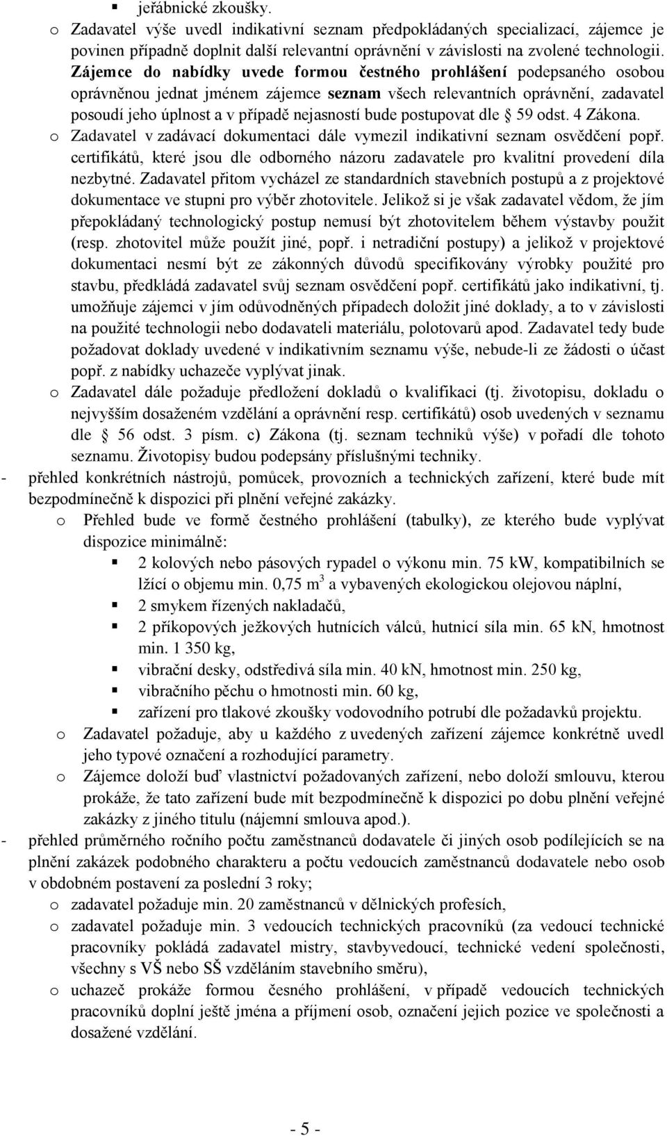 postupovat dle 59 odst. 4 Zákona. o Zadavatel v zadávací dokumentaci dále vymezil indikativní seznam osvědčení popř.