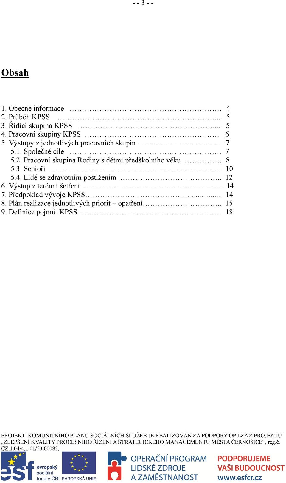 Pracovní skupina Rodiny s dětmi předškolního věku 5.3. Senioři 5.4. Lidé se zdravotním postižením.. 6.