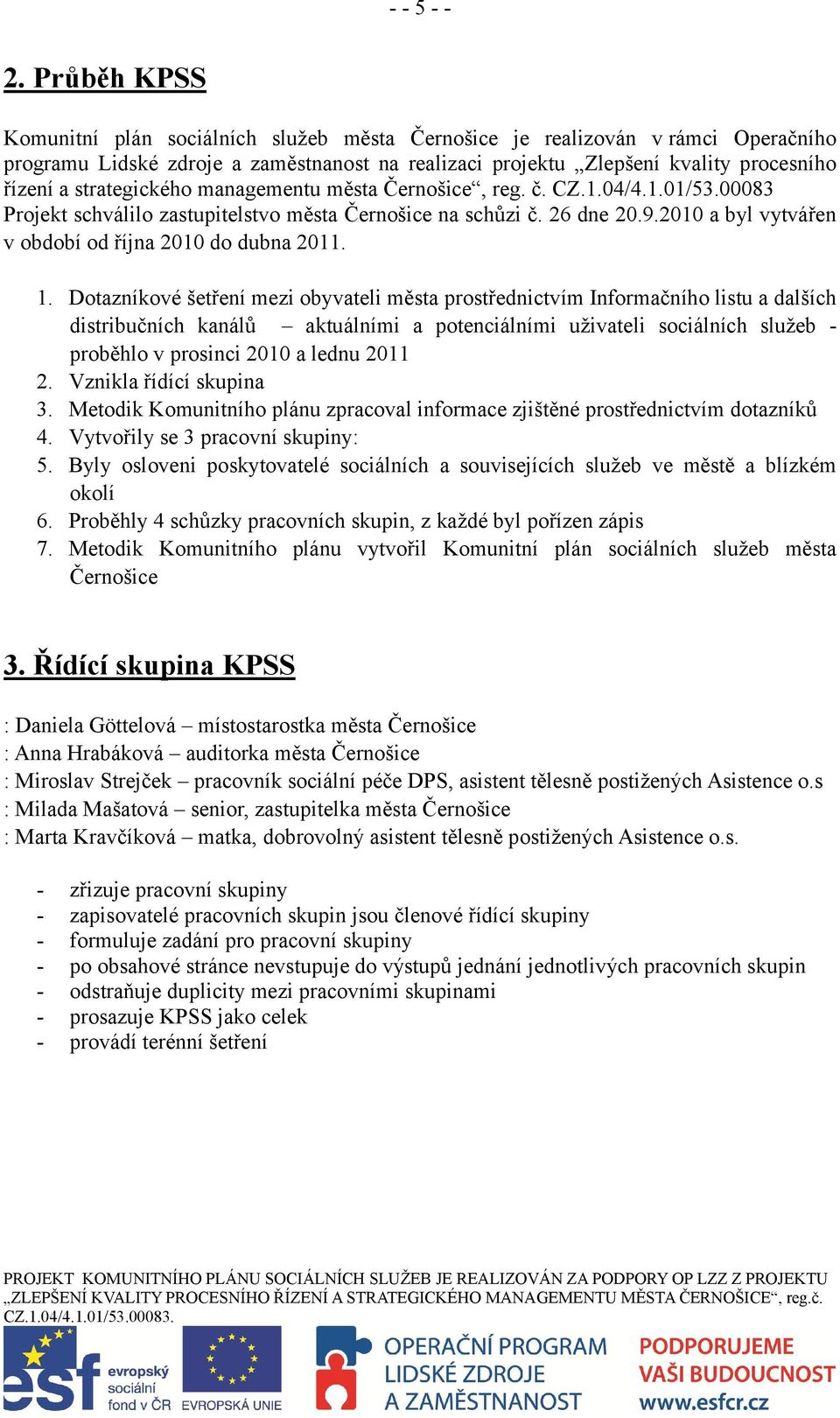 strategického managementu města Černošice, reg. č. CZ.1.04/4.1.01/53.00083 Projekt schválilo zastupitelstvo města Černošice na schůzi č. 26 dne 20.9.