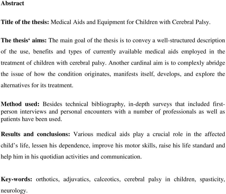 cerebral palsy. Another cardinal aim is to complexly abridge the issue of how the condition originates, manifests itself, develops, and explore the alternatives for its treatment.
