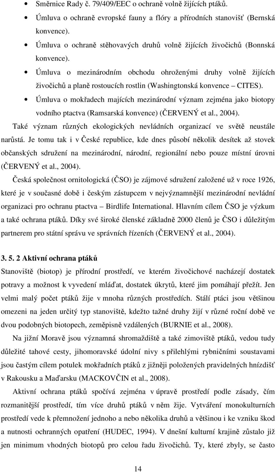 Úmluva o mezinárodním obchodu ohroženými druhy volně žijících živočichů a planě rostoucích rostlin (Washingtonská konvence CITES).