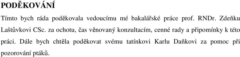 za ochotu, čas věnovaný konzultacím, cenné rady a připomínky k