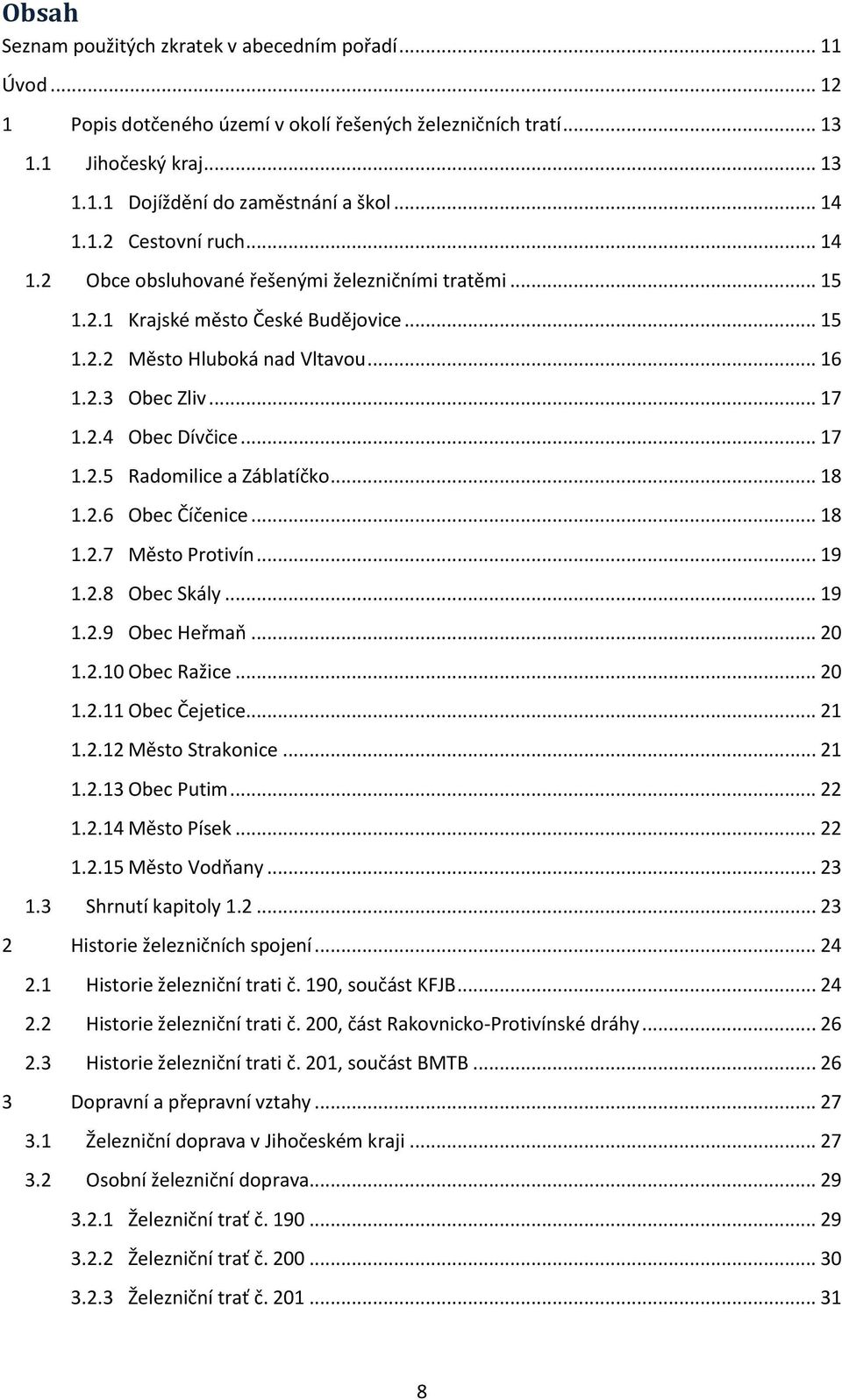 .. 17 1.2.5 Radomilice a Záblatíčko... 18 1.2.6 Obec Číčenice... 18 1.2.7 Město Protivín... 19 1.2.8 Obec Skály... 19 1.2.9 Obec Heřmaň... 20 1.2.10 Obec Ražice... 20 1.2.11 Obec Čejetice... 21 1.2.12 Město Strakonice.