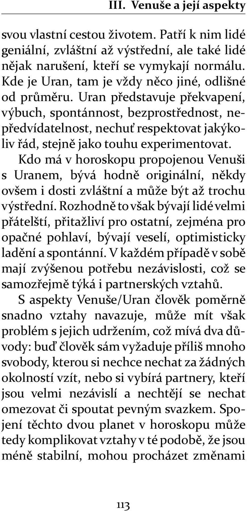 Uran p edstavuje p ekvapení, výbuch, spontánnost, bezprost ednost, nep edvídatelnost, nechu respektovat jakýkoliv ád, stejn jako touhu experimentovat.