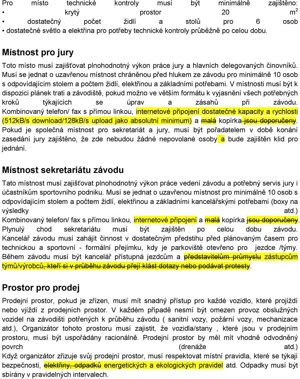 Musí se jednat o uzavřenou místnost chráněnou před hlukem ze závodu pro minimálně 10 osob s odpovídajícím stolem a počtem židlí, elektřinou a základními potřebami.