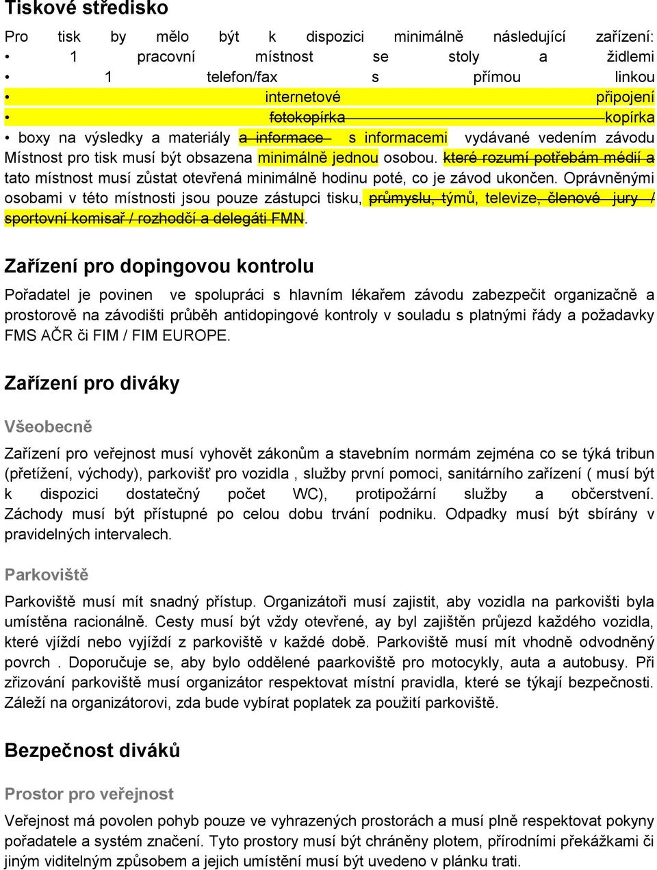 které rozumí potřebám médií a tato místnost musí zůstat otevřená minimálně hodinu poté, co je závod ukončen.