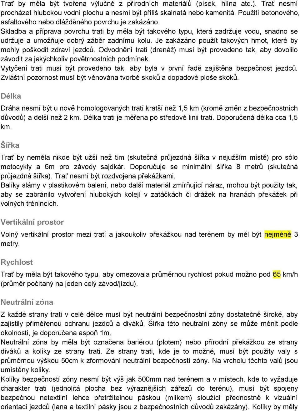 Skladba a příprava povrchu trati by měla být takového typu, která zadržuje vodu, snadno se udržuje a umožňuje dobrý záběr zadnímu kolu.