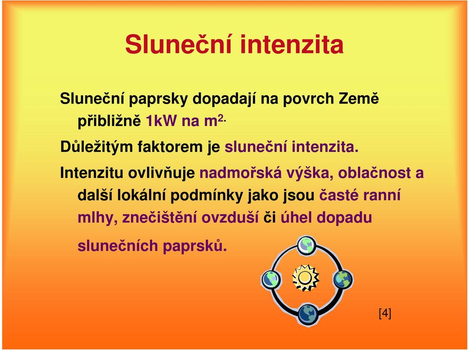 Intenzitu ovlivňuje nadmořská výška, oblačnost a další lokální