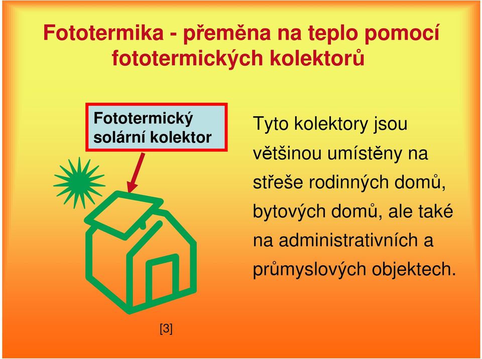 jsou většinou umístěny na střeše rodinných domů, bytových