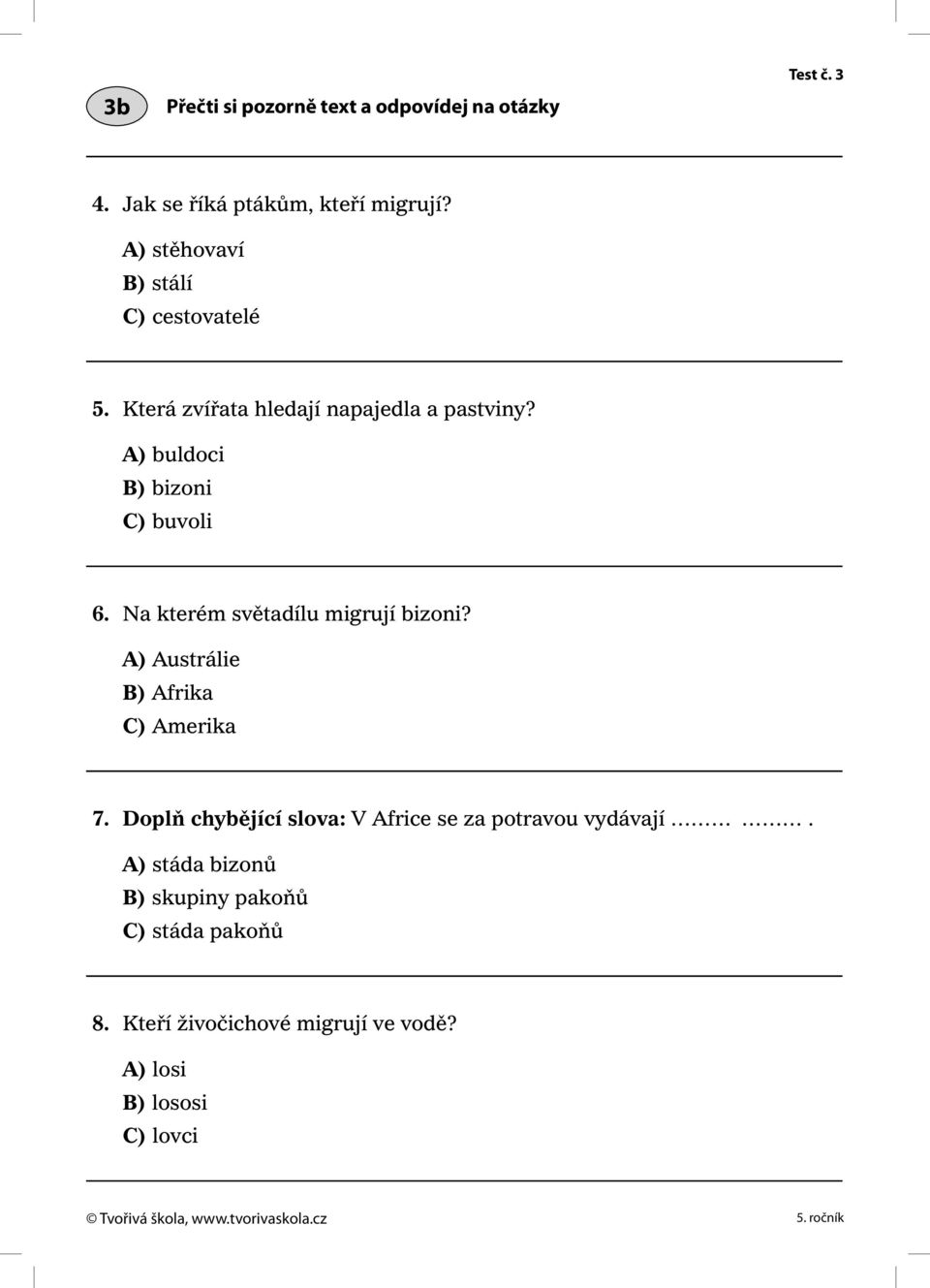 A) buldoci B) bizoni C) buvoli 6. Na kterém světadílu migrují bizoni? A) Austrálie B) Afrika C) Amerika 7.