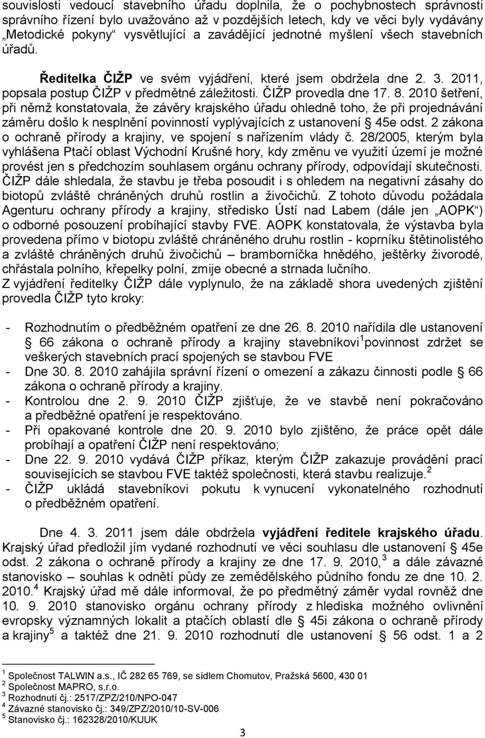 2010 šetření, při němž konstatovala, že závěry krajského úřadu ohledně toho, že při projednávání záměru došlo k nesplnění povinností vyplývajících z ustanovení 45e odst.