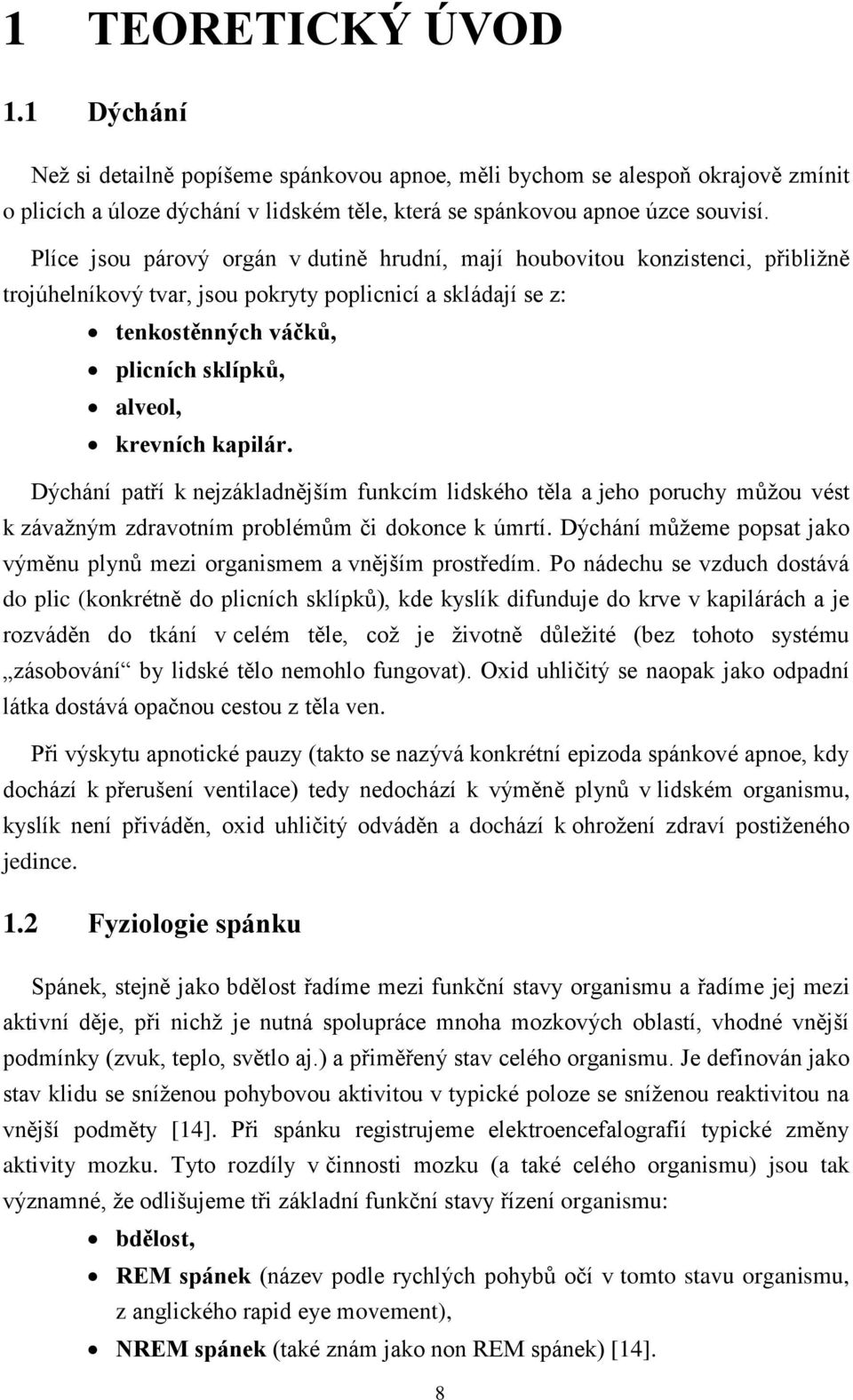 kapilár. Dýchání patří k nejzákladnějším funkcím lidského těla a jeho poruchy můžou vést k závažným zdravotním problémům či dokonce k úmrtí.