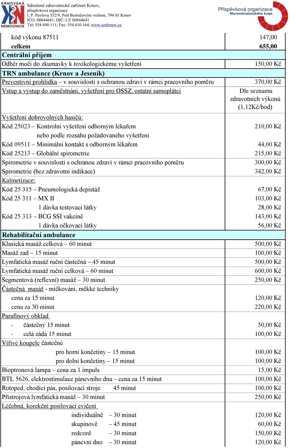 09511 Minimální kontakt s odborným lékařem Kód 25213 Globální spirometrie Spirometrie v souvislosti s ochranou zdraví v rámci pracovního poměru Spirometrie (bez zdravotní indikace) Kalmetizace: Kód