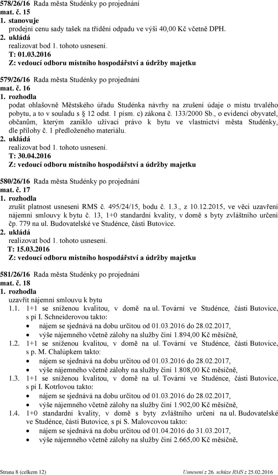 133/2000 Sb., o evidenci obyvatel, občanům, kterým zaniklo užívací právo k bytu ve vlastnictví města Studénky, dle přílohy č. 1 předloženého materiálu. T: 30.04.