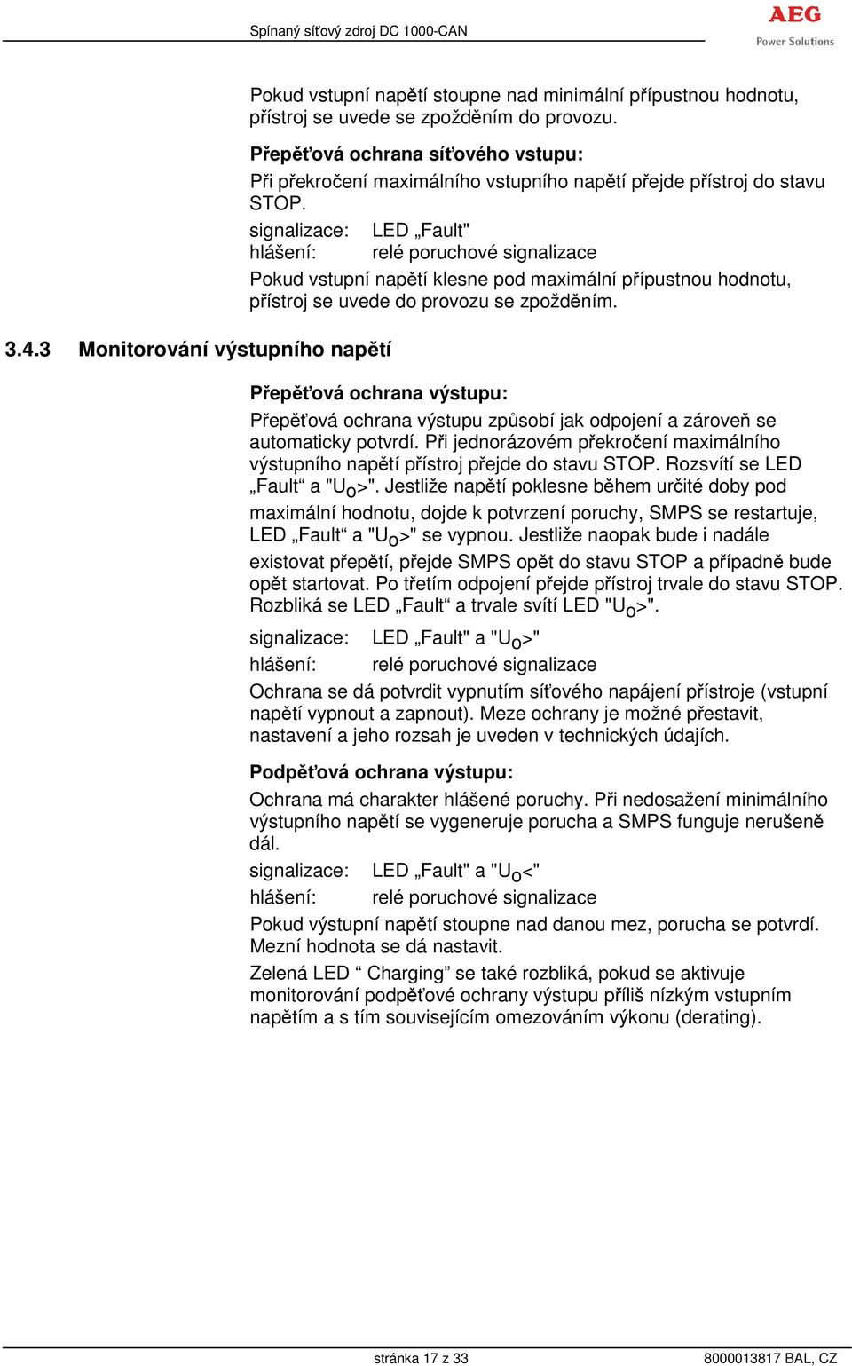signalizace: LED Fault" hlášení: relé poruchové signalizace Pokud vstupní napětí klesne pod maximální přípustnou hodnotu, přístroj se uvede do provozu se zpožděním.