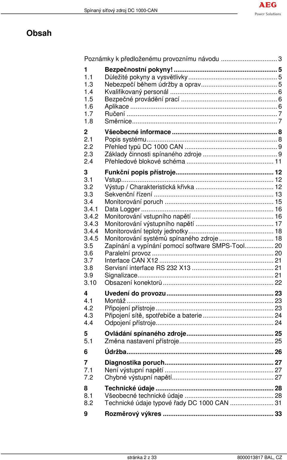 3 Základy činnosti spínaného zdroje... 9 2.4 Přehledové blokové schéma... 11 3 Funkční popis přístroje... 12 3.1 Vstup... 12 3.2 Výstup / Charakteristická křivka... 12 3.3 Sekvenční řízení... 13 3.