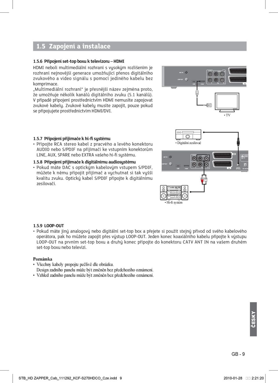V případě připojení prostřednictvím HDMI nemusíte zapojovat zvukové kabely. Zvukové kabely musíte zapojit, pouze pokud se připojujete prostřednictvím HDMI/DVI. TV 1.5.