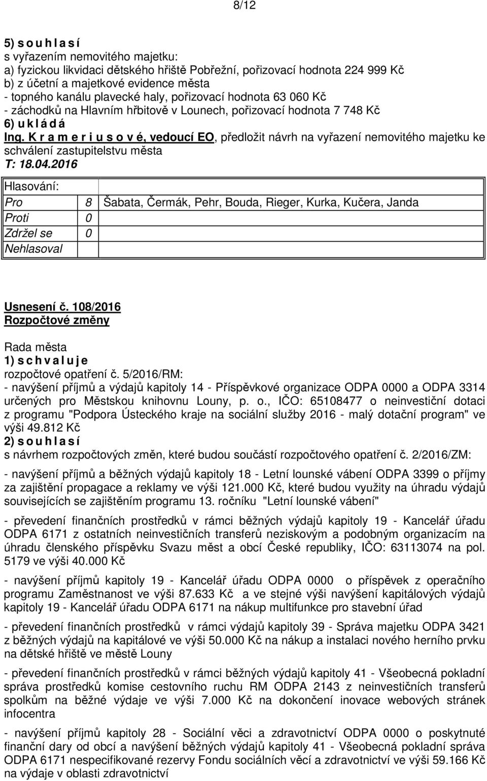 K r a m e r i u s o v é, vedoucí EO, předložit návrh na vyřazení nemovitého majetku ke schválení zastupitelstvu města T: 18.04.2016 Usnesení č.