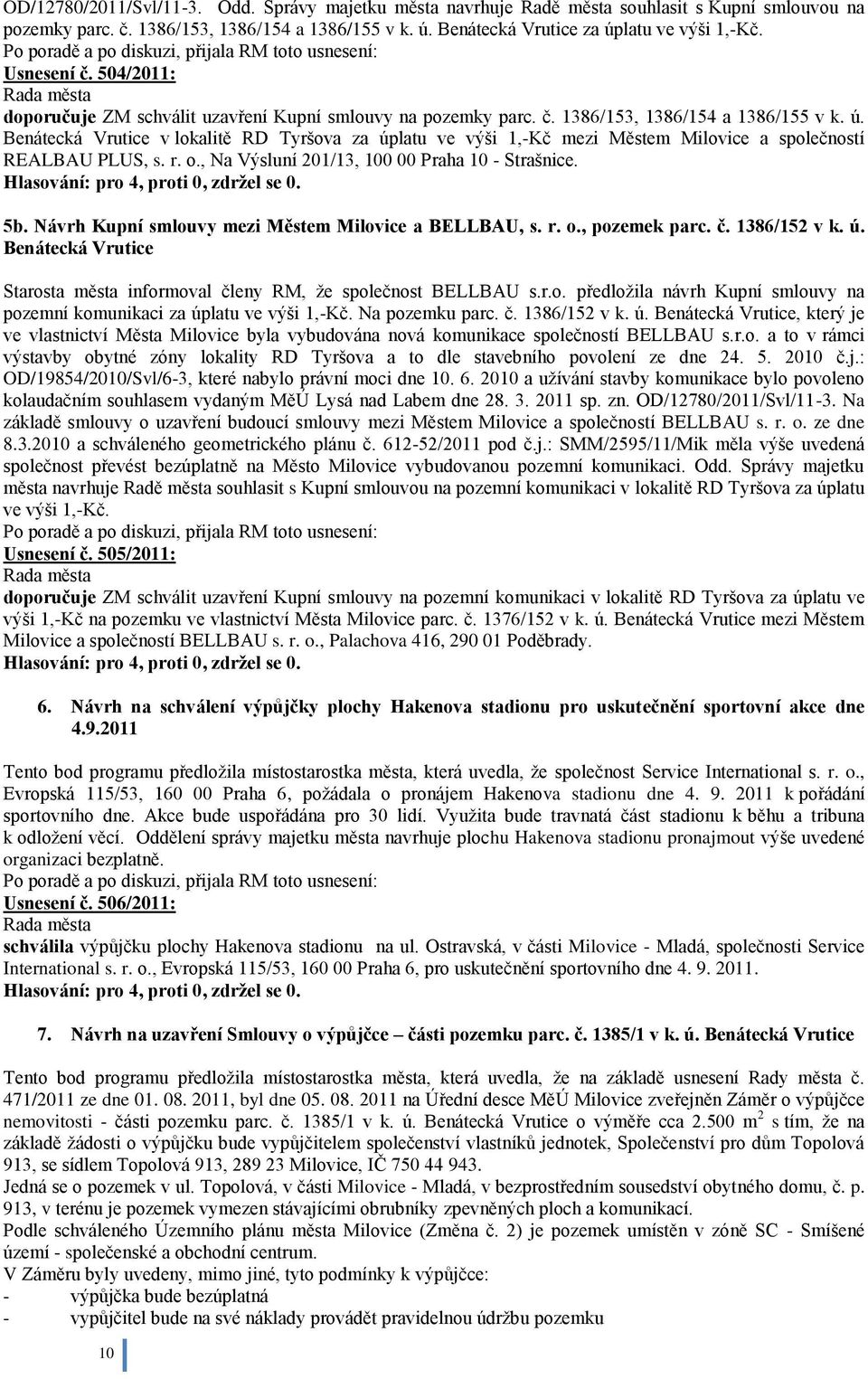Benátecká Vrutice v lokalitě RD Tyršova za úplatu ve výši 1,-Kč mezi Městem Milovice a společností REALBAU PLUS, s. r. o., Na Výsluní 201/13, 100 00 Praha 10 - Strašnice. 5b.