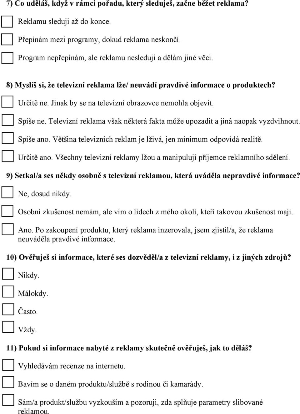 Jinak by se na televizní obrazovce nemohla objevit. Spíše ne. Televizní reklama však některá fakta může upozadit a jiná naopak vyzdvihnout. Spíše ano.