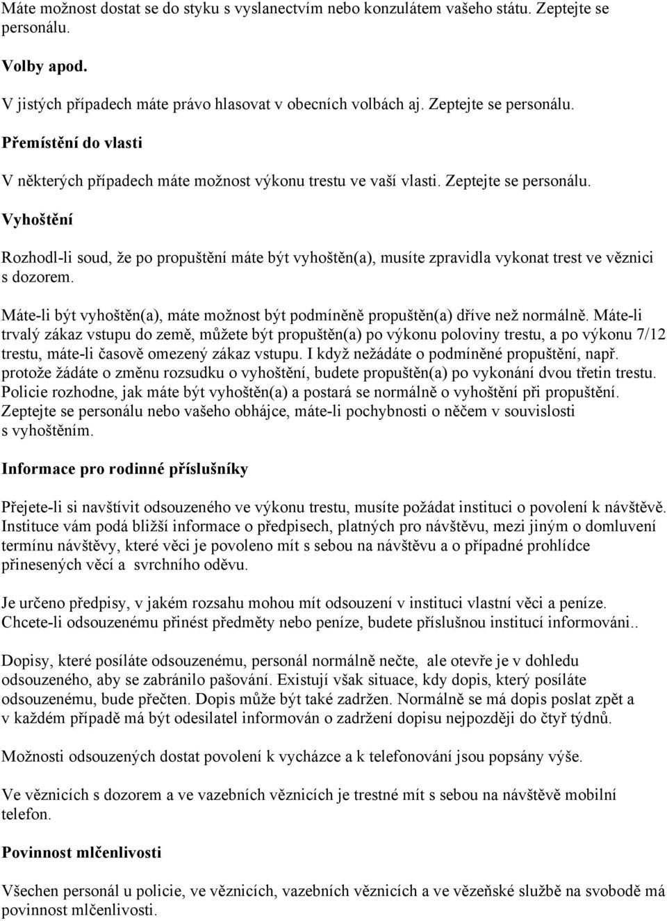 Máte-li být vyhoštěn(a), máte možnost být podmíněně propuštěn(a) dříve než normálně.