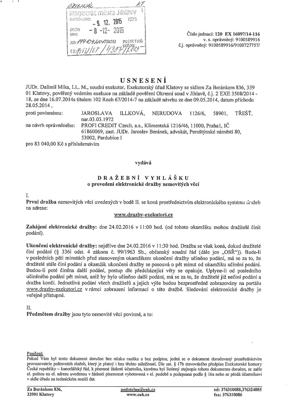 2 EXE 3508/20 14-18, ze dne 16.07.2014s titulem 102 Rozh 67/2014-7 na základě návrhu ze dne 09.05.