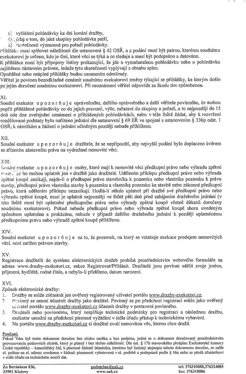 datováno. K přihlášce musí být připojeny listiny prokazující, že jde o vymahatelnou pohledávku nebo o pohledávku zajištěnou zástavním právem, ledaže tyto skutečnosti vyplývají z obsahu spisu.