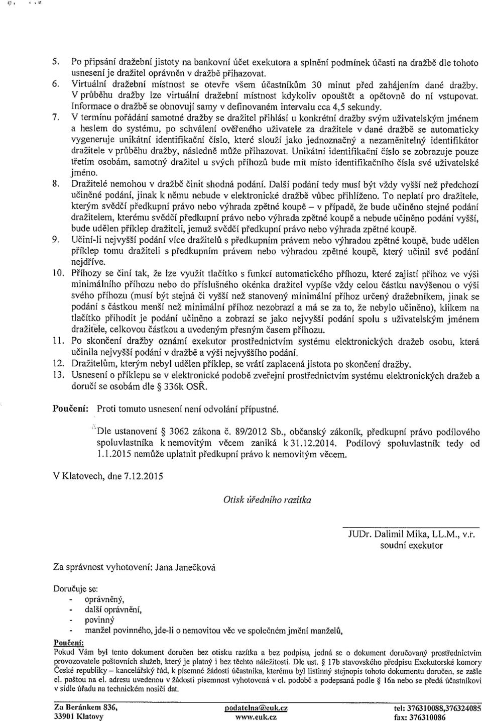 Informace o dražbě se obnovují samy v definovaném intervalu cca 4,5 sekundy. 7.