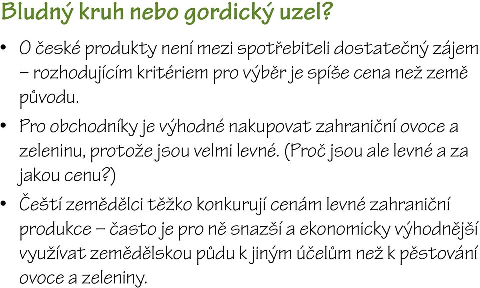 původu. Pro obchodníky je výhodné nakupovat zahraniční ovoce a zeleninu, protože jsou velmi levné.