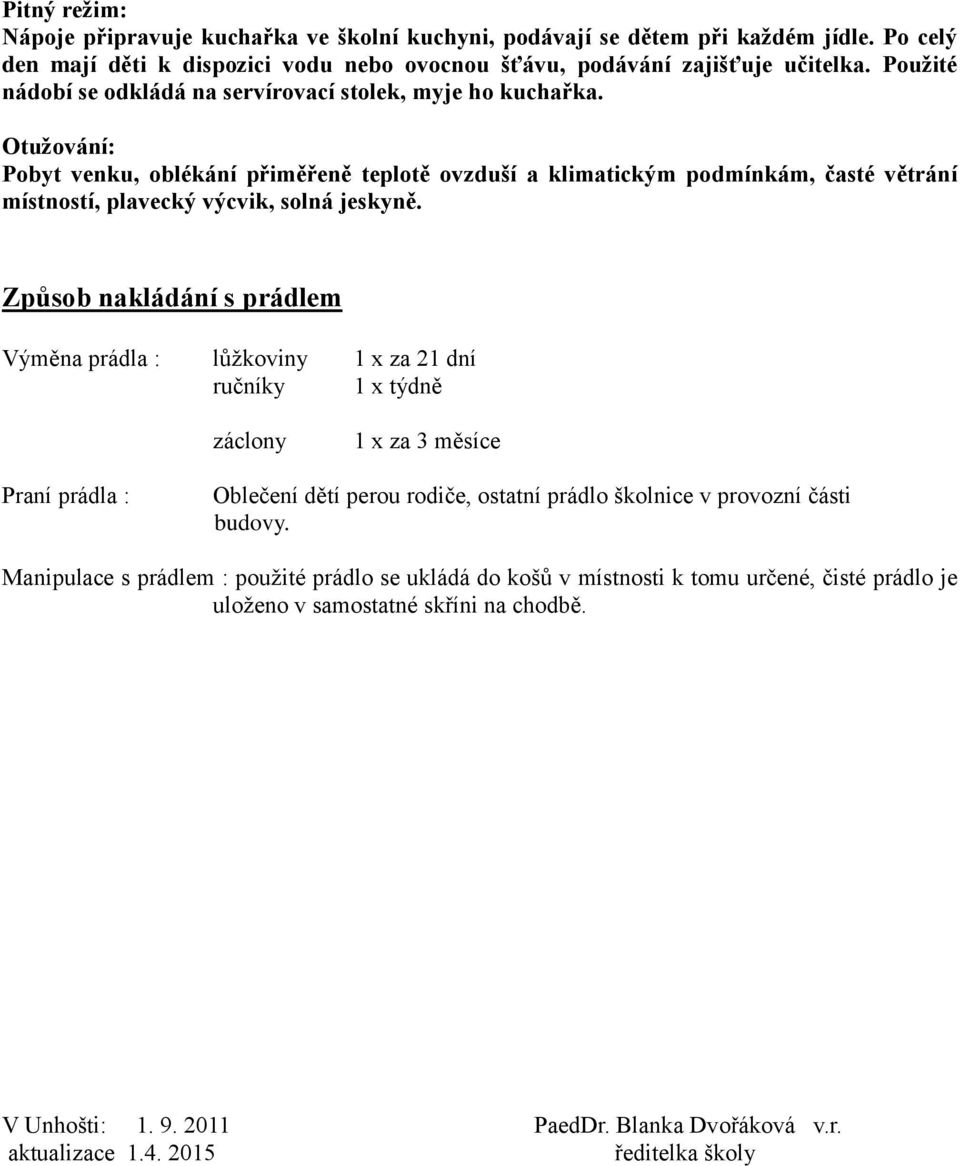 Otužování: Pobyt venku, oblékání přiměřeně teplotě ovzduší a klimatickým podmínkám, časté větrání místností, plavecký výcvik, solná jeskyně.