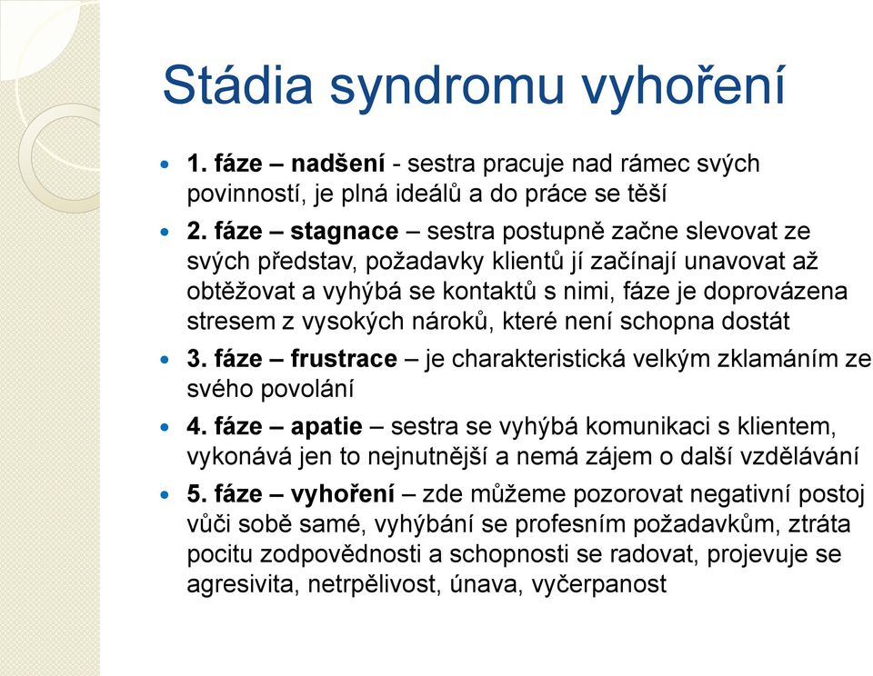 nároků, které není schopna dostát 3. fáze frustrace je charakteristická velkým zklamáním ze svého povolání 4.