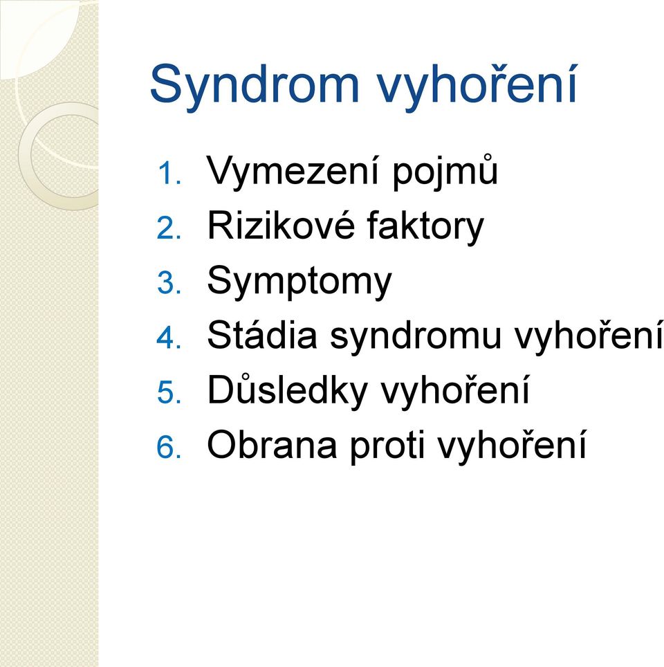 Rizikové faktory 3. Symptomy 4.