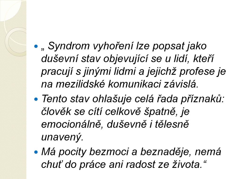 Tento stav ohlašuje celá řada příznaků: člověk se cítí celkově špatně, je