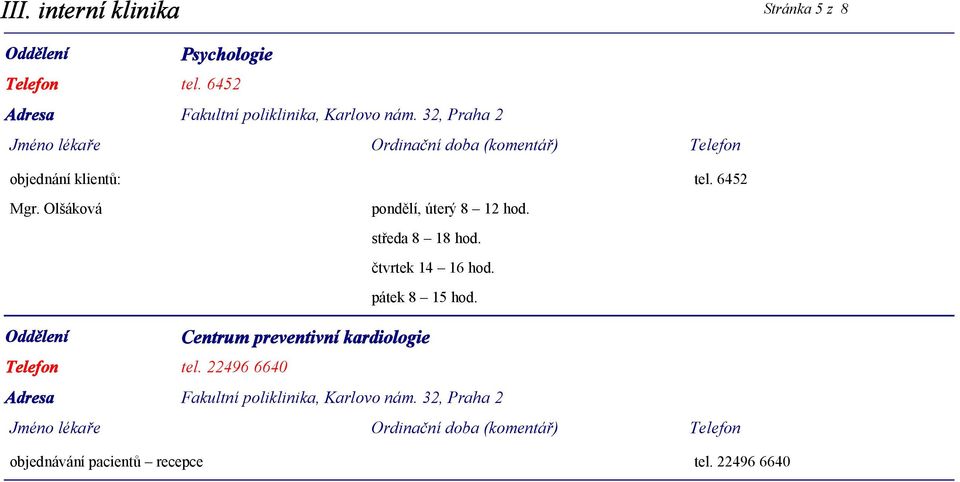 Olšáková pondělí, úterý 8 12 hod. středa 8 18 hod.